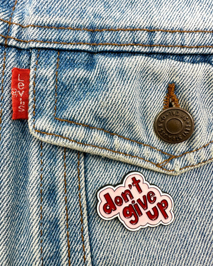 Don't Give Up Enamel Pin Badge