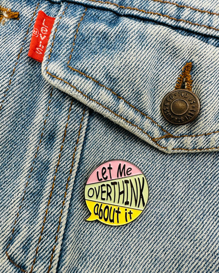 Let Me Overthink About It Pin Badge