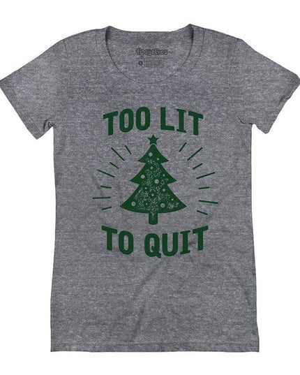 Women's Too Lit To Quit Tee